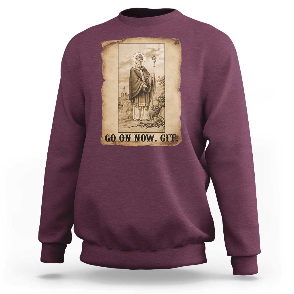 Funny Saint Patrick Irish Catholic St Patrick's Day Sweatshirt Go On Now Git