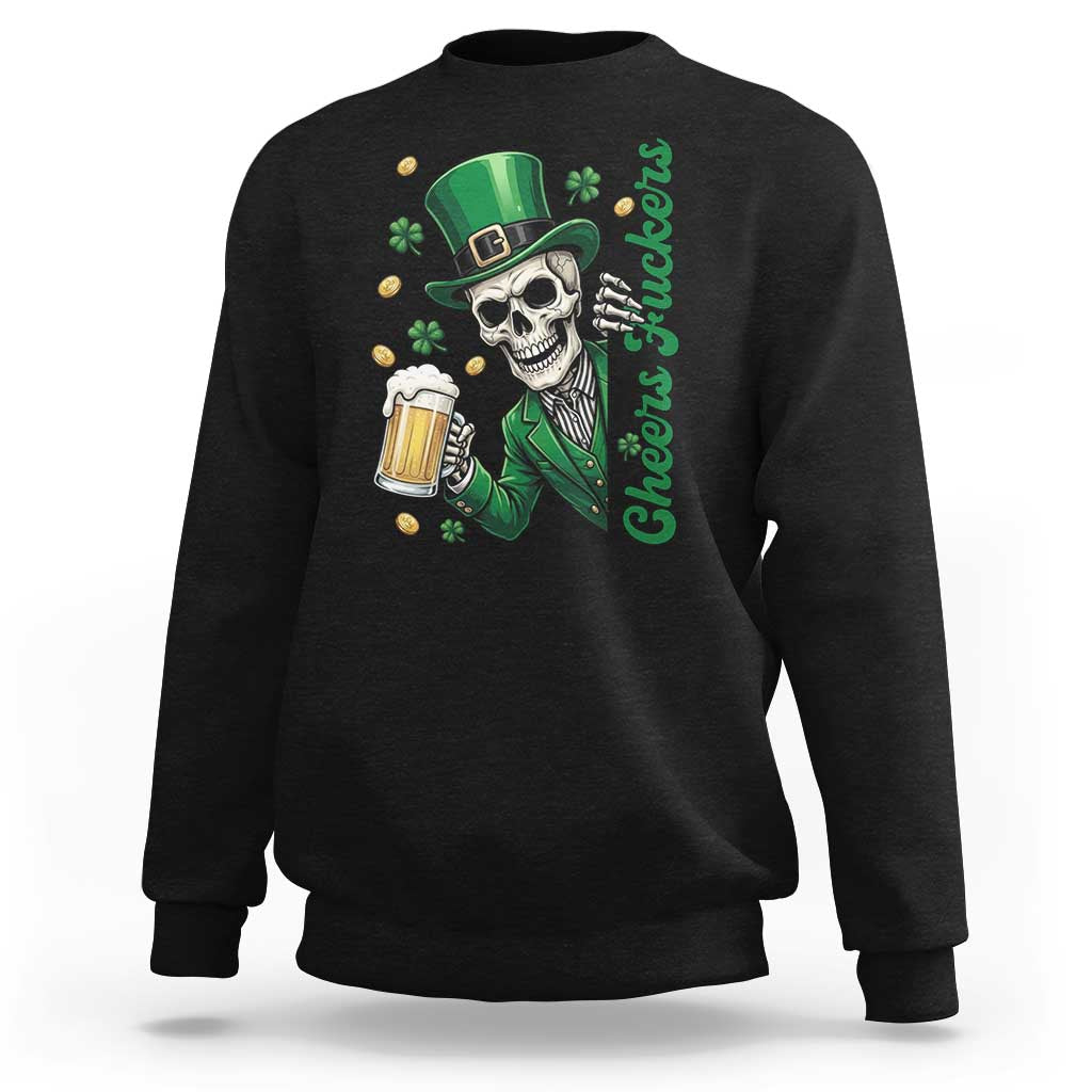 Cheers Fuckers St Patricks Day Sweatshirt Funny Skeleton Drinking Beer