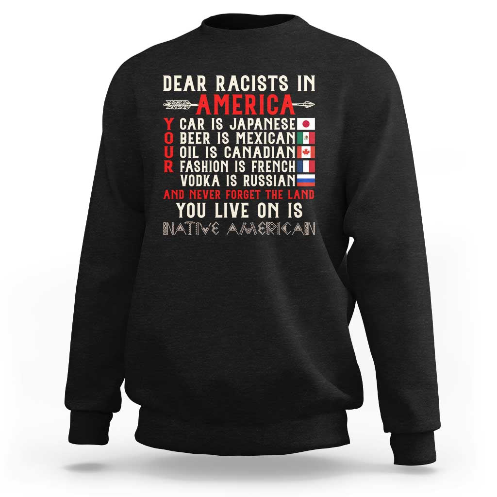 Dear Racists in America You Live On is Native American Sweatshirt Anti Racism Indigenous Political Humor