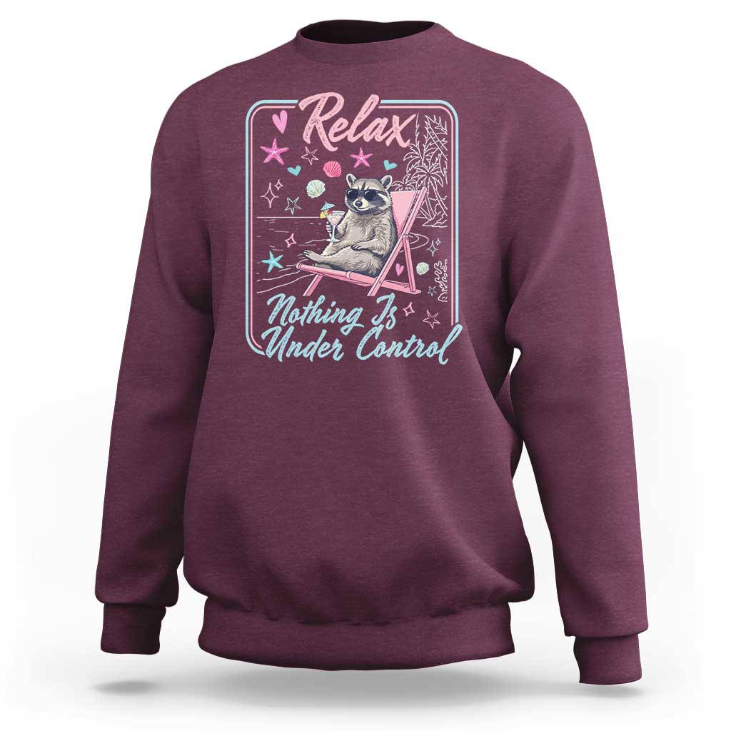 Relax Nothing Is Under Control Sweatshirt Chill Raccoon Beach Vacation Gift