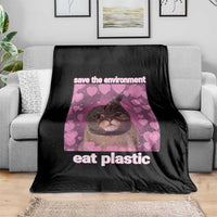 Save The Environment Eat Plastic Throw Blanket Funny Cute Cat Meme - Wonder Print Shop