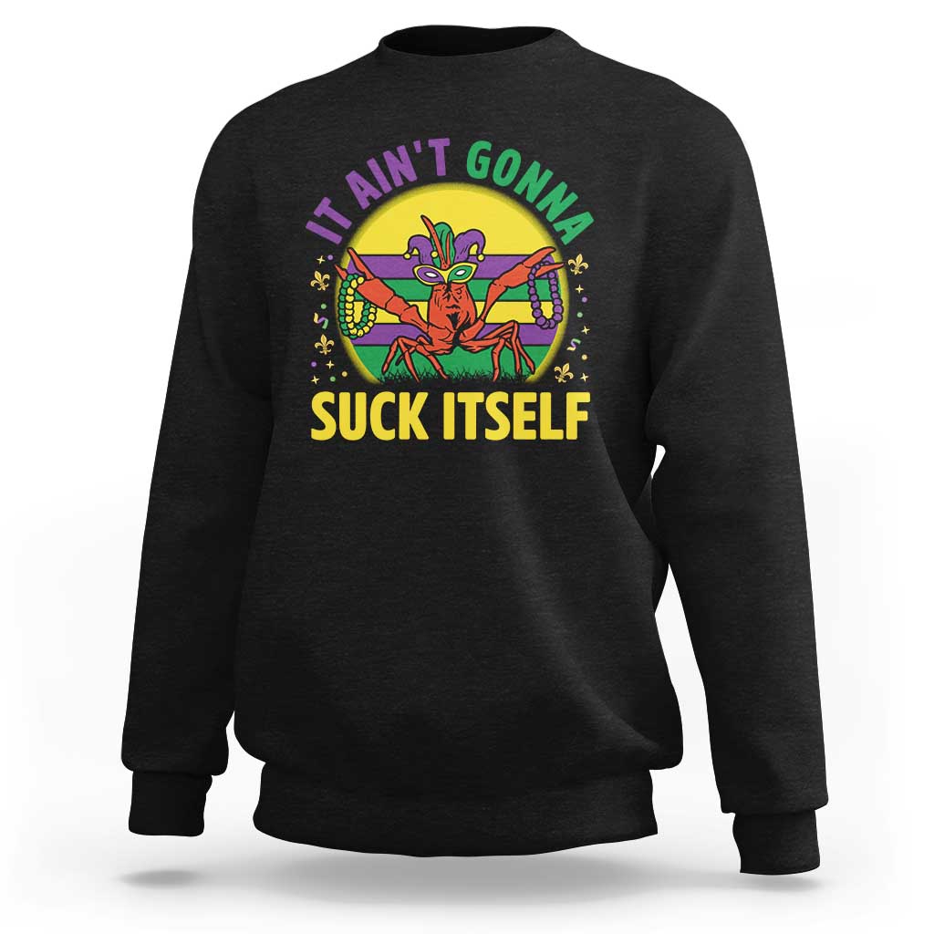 Mardi Gras Crawfish Sweatshirt It Ain't Gonna Suck Itself