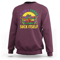 Mardi Gras Crawfish Sweatshirt It Ain't Gonna Suck Itself