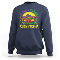 Mardi Gras Crawfish Sweatshirt It Ain't Gonna Suck Itself