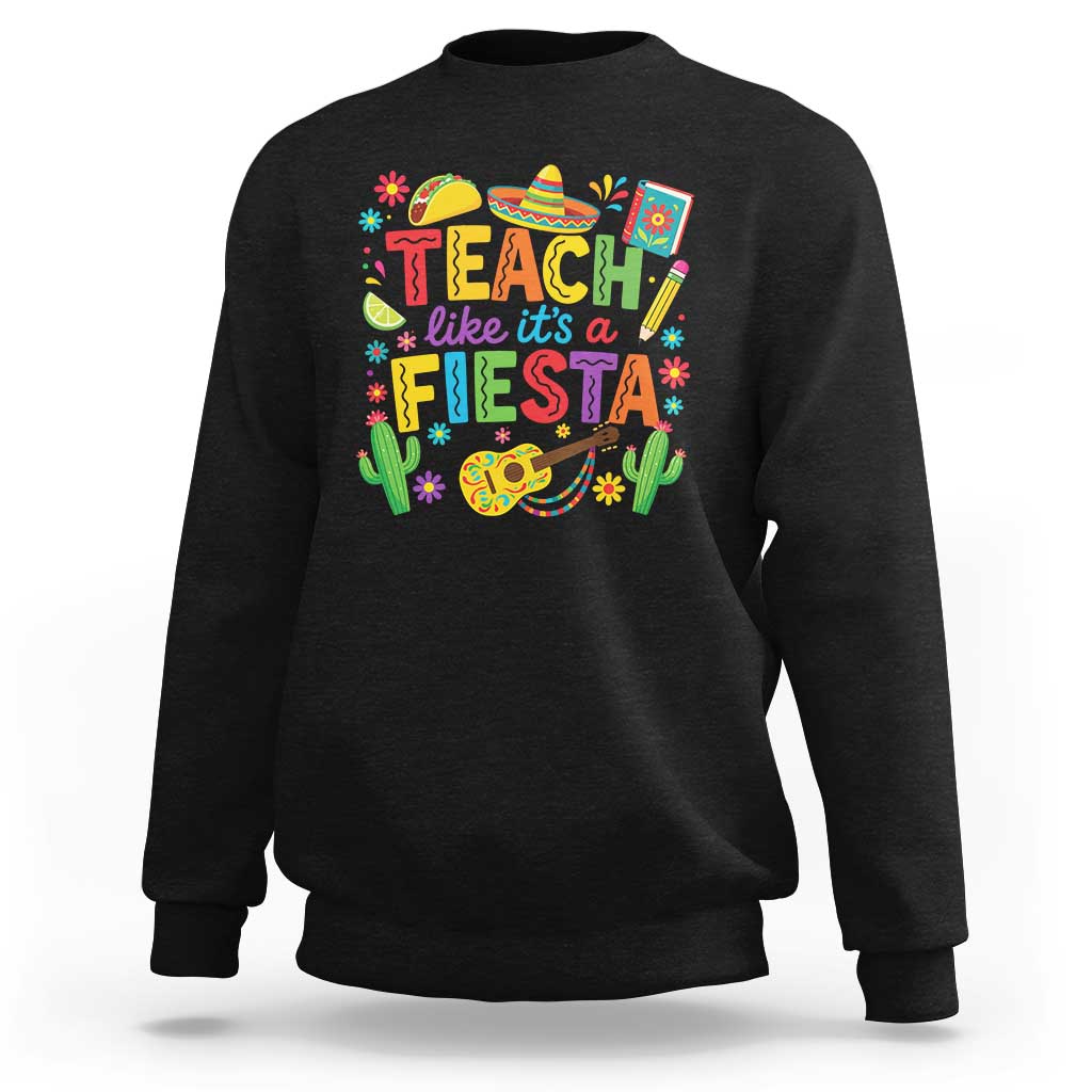 Cinco De Mayo Teacher Sweatshirt Teach Like Its A Fiesta