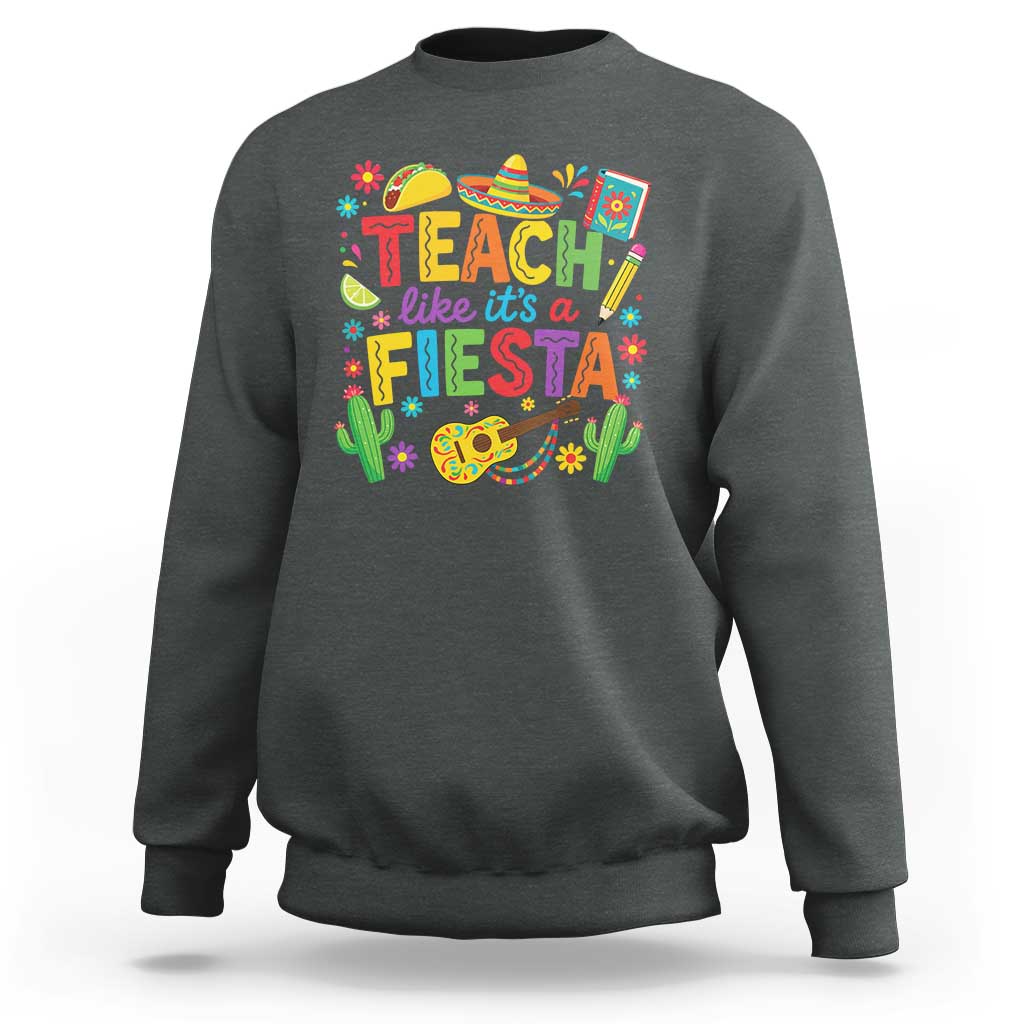 Cinco De Mayo Teacher Sweatshirt Teach Like Its A Fiesta
