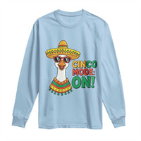 Cinco Mode On Long Sleeve Shirt Silly Goose Cinco De Mayo Fiesta
