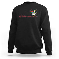 Silly Goose LGBTQ Pride Sweatshirt Off To Be Proud