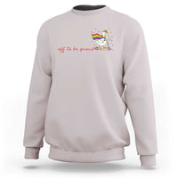 Silly Goose LGBTQ Pride Sweatshirt Off To Be Proud