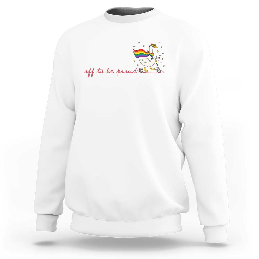 Silly Goose LGBTQ Pride Sweatshirt Off To Be Proud