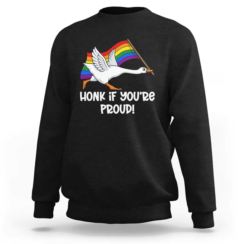Silly Goose LGBTQ Rainbow Sweatshirt Honk If You're Proud