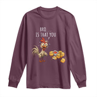 Funny Chicken Long Sleeve Shirt Is That You Bro - Wonder Print Shop