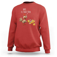 Funny Chicken Sweatshirt Is That You Bro - Wonder Print Shop