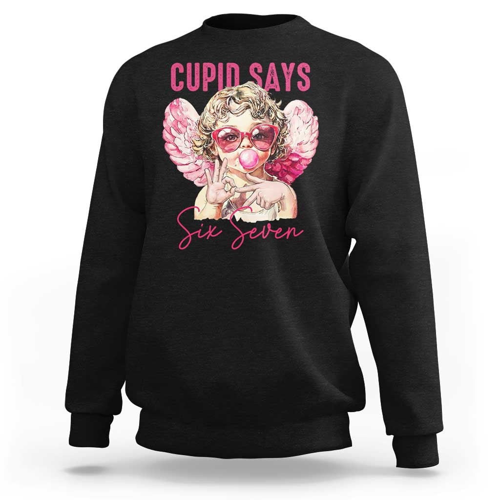 67 Valetines Sweatshirt Funny Cupid Says Six Seven - Wonder Print Shop