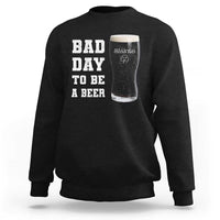 Irish Shamrock Beer Sweatshirt Bad Day To Be A Beer