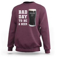 Irish Shamrock Beer Sweatshirt Bad Day To Be A Beer
