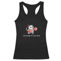 Tall Enough For Your Shins Racerback Tank Top Funny Possum Sarcastic Meme