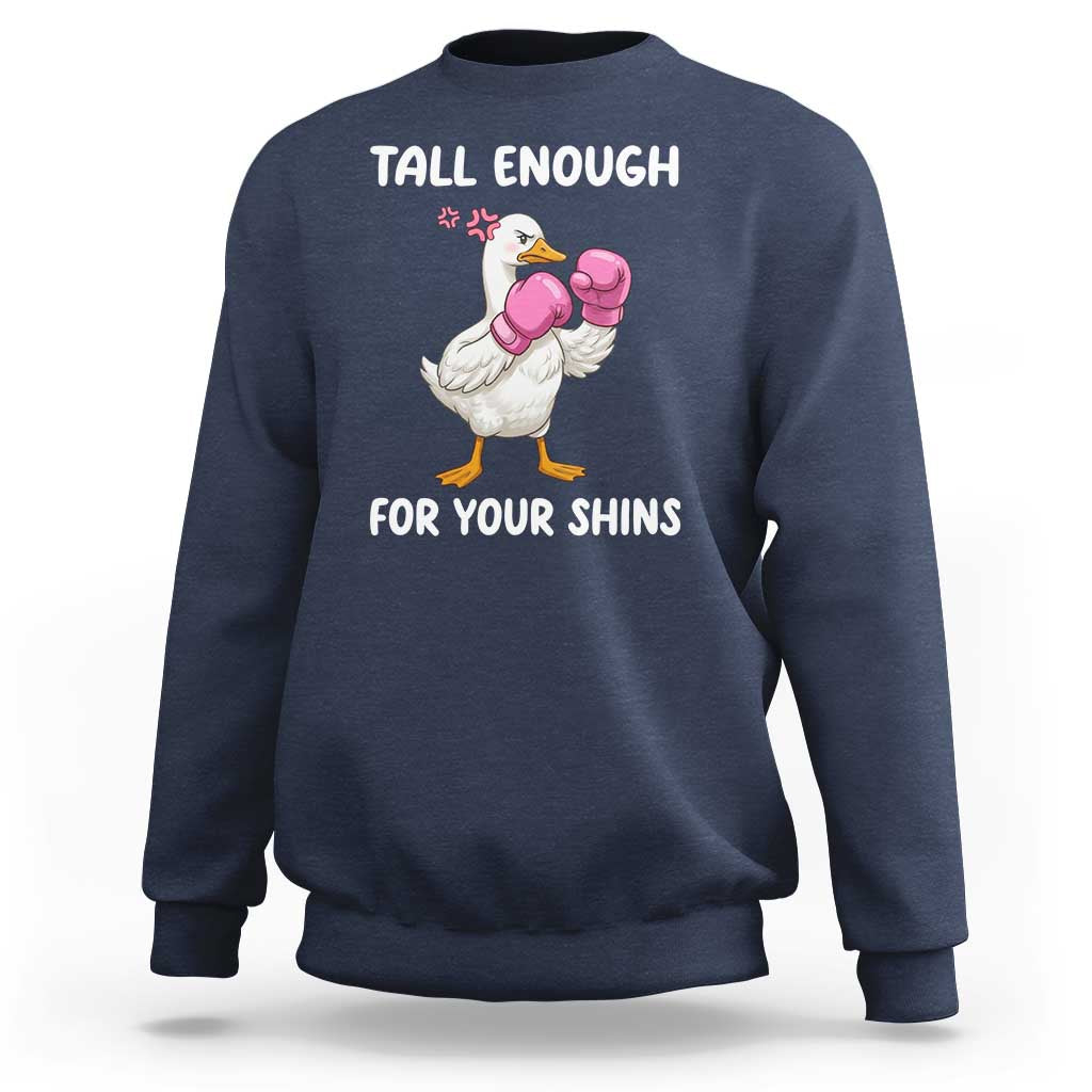 Tall Enough For Your Shins Sweatshirt Funny Goose Sarcastic Meme