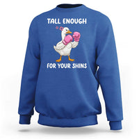 Tall Enough For Your Shins Sweatshirt Funny Goose Sarcastic Meme