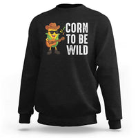Corn To Be Wild Sweatshirt Funny Cowboy Cornboy - Wonder Print Shop