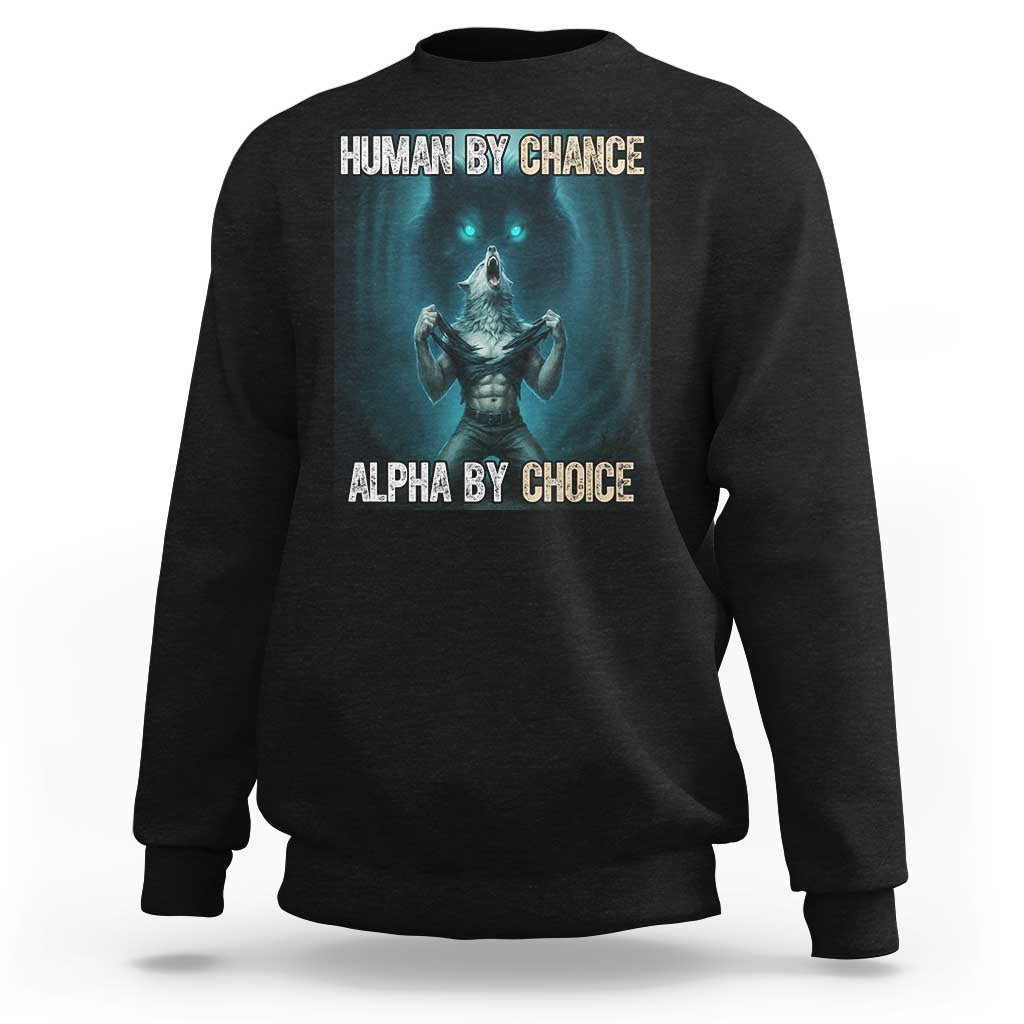 Funny Alpha Wolf Meme Sweatshirt Human By Chance Alpha By Choice - Wonder Print Shop