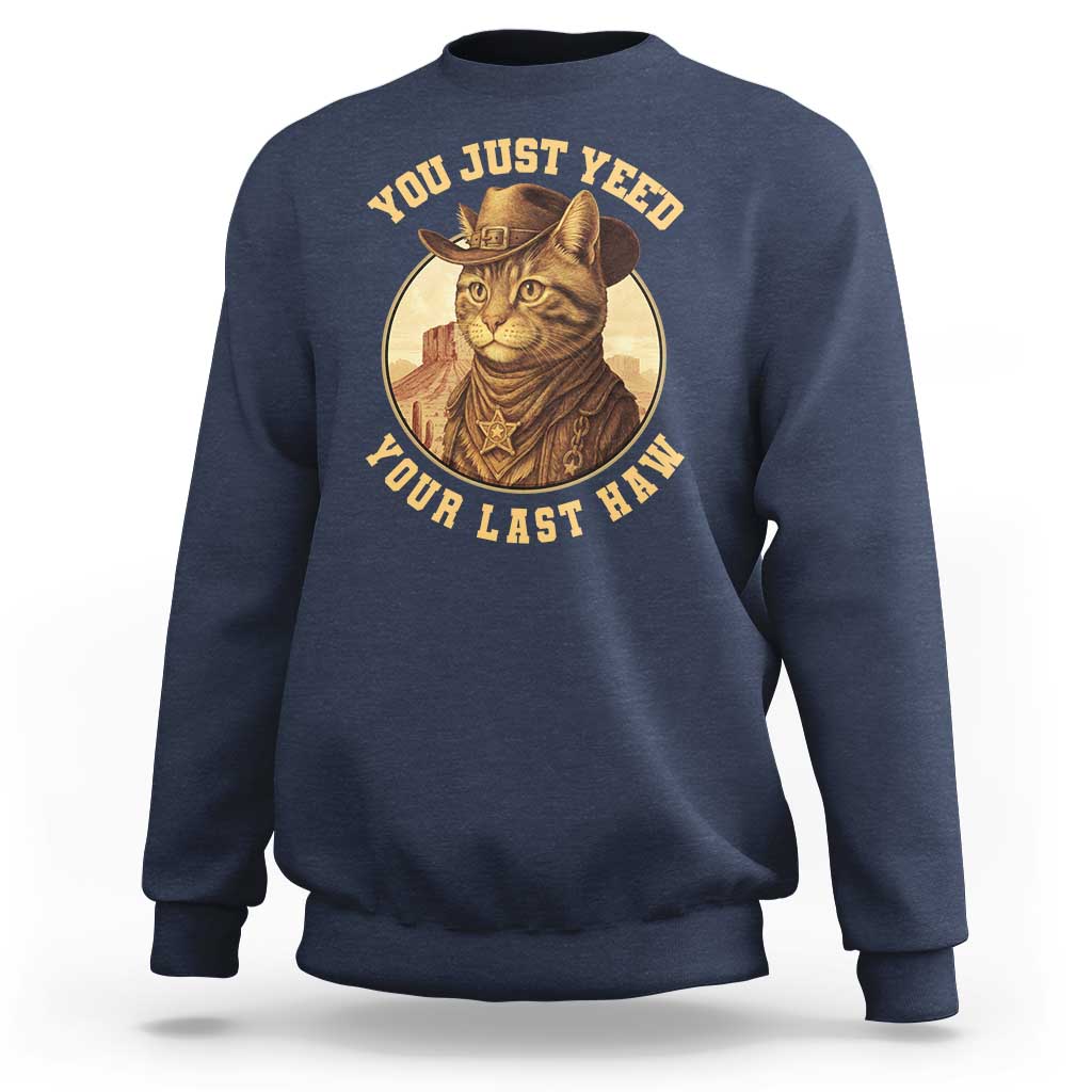 Cowboy Cat Sweatshirt You Just Yeehaw Your Last Haw - Wonder Print Shop