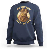 Cowboy Cat Sweatshirt You Just Yeehaw Your Last Haw - Wonder Print Shop