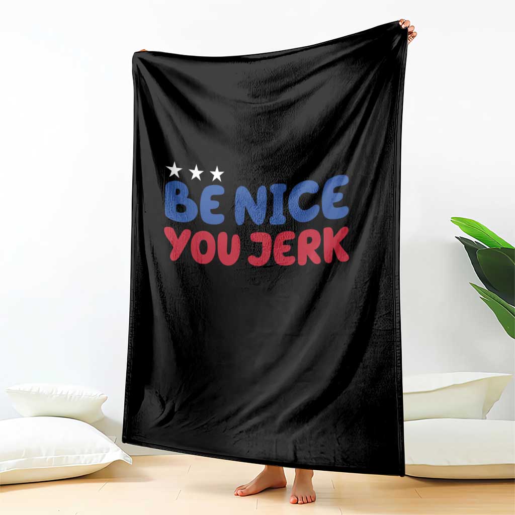 Be Nice You Jerk Throw Blanket Sarcastic Humor Quote