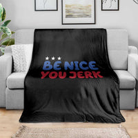 Be Nice You Jerk Throw Blanket Sarcastic Humor Quote