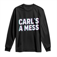 Carl's a Mess Long Sleeve Shirt Funny Reality TV