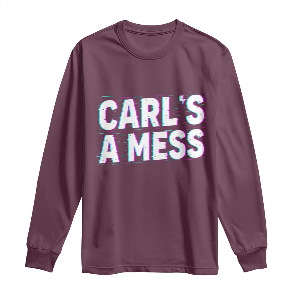 Carl's a Mess Long Sleeve Shirt Funny Reality TV