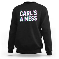 Carl's a Mess Sweatshirt Funny Reality TV