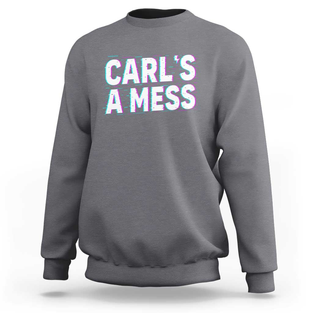 Carl's a Mess Sweatshirt Funny Reality TV