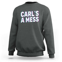 Carl's a Mess Sweatshirt Funny Reality TV