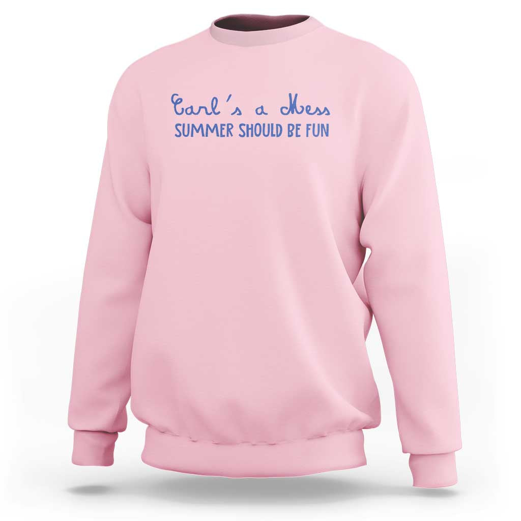 Summer Should be Fun Sweatshirt Funny Reality TV Carl's a Mess Meme