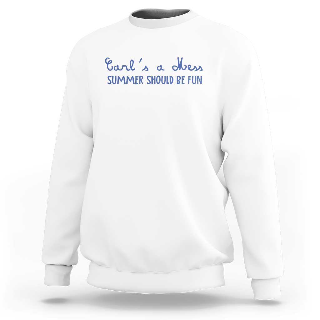 Summer Should be Fun Sweatshirt Funny Reality TV Carl's a Mess Meme
