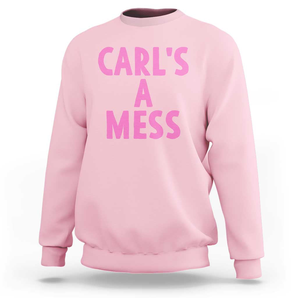 Carl's a Mess Sweatshirt Viral Reality TV Quote Meme
