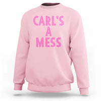 Carl's a Mess Sweatshirt Viral Reality TV Quote Meme
