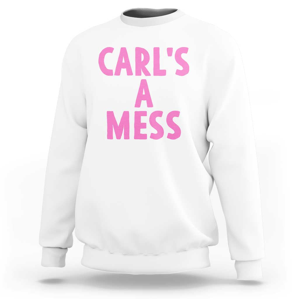 Carl's a Mess Sweatshirt Viral Reality TV Quote Meme