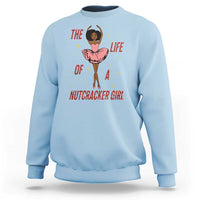 Black Nutcracker Sweatshirt The Life Of A Ballet Girl - Wonder Print Shop