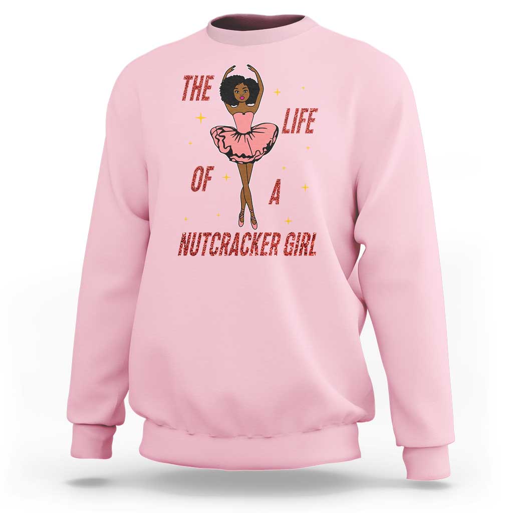 Black Nutcracker Sweatshirt The Life Of A Ballet Girl - Wonder Print Shop