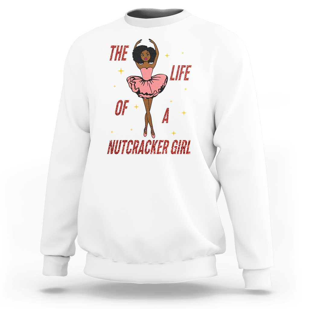 Black Nutcracker Sweatshirt The Life Of A Ballet Girl - Wonder Print Shop