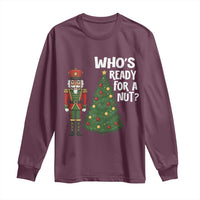 Black Nutcracker Christmas Long Sleeve Shirt Who Is Ready For A Nut - Wonder Print Shop