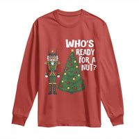 Black Nutcracker Christmas Long Sleeve Shirt Who Is Ready For A Nut - Wonder Print Shop
