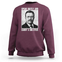 Theodore Roosevelt Quote Sweatshirt Speak Softly and Carry A Big Stick