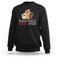 Black People Aren't Apes Sweatshirt Anti-Racist Statement