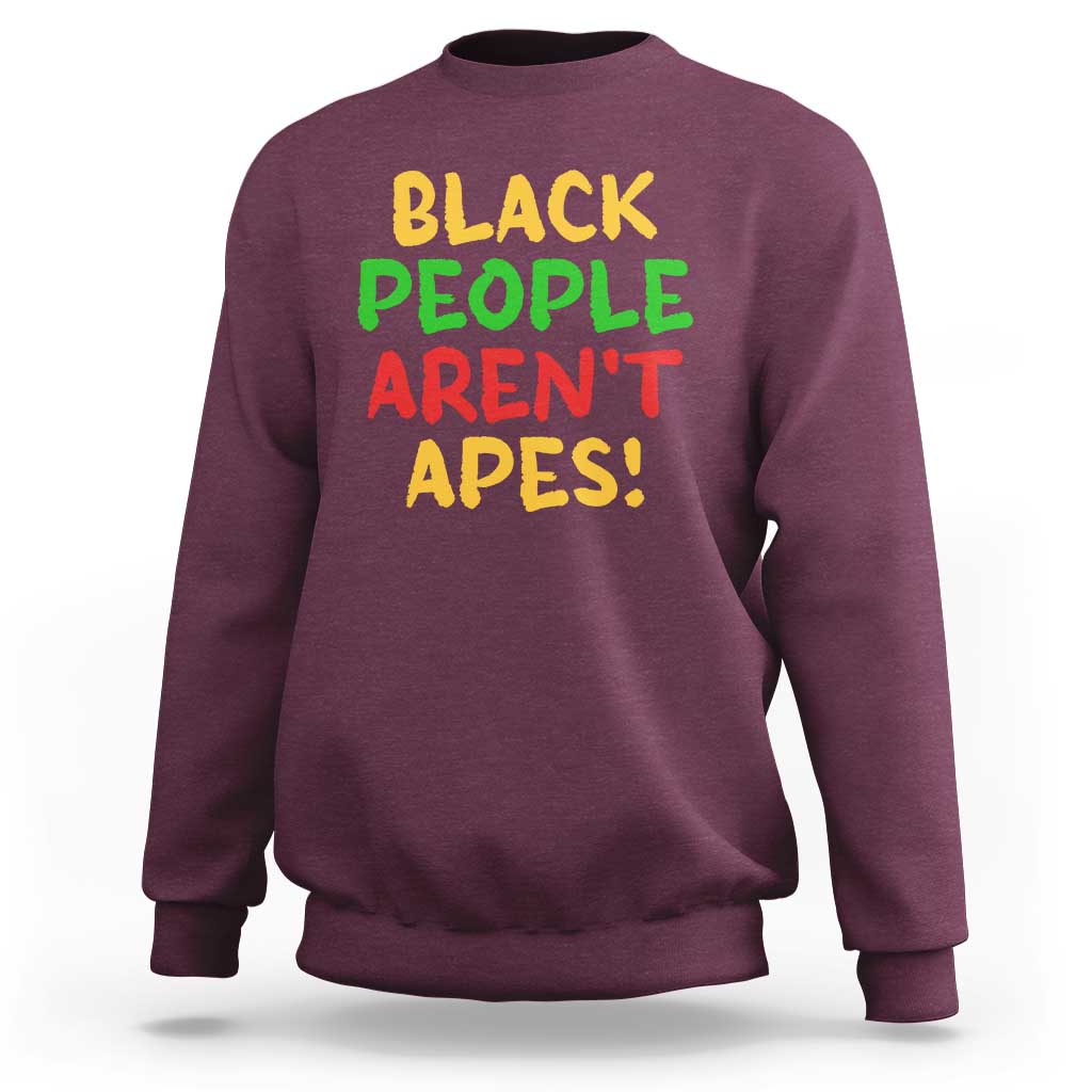 Black People Aren't Apes Sweatshirt Anti Racist Protest