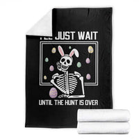 Funny Easter Skeleton Throw Blanket I'll Just Wait Until The Hunt Is Over