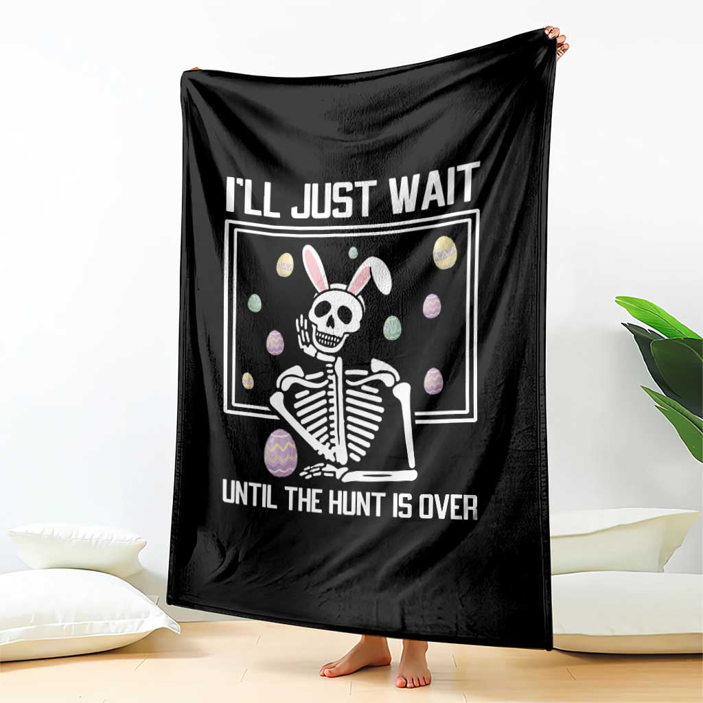 Funny Easter Skeleton Throw Blanket I'll Just Wait Until The Hunt Is Over