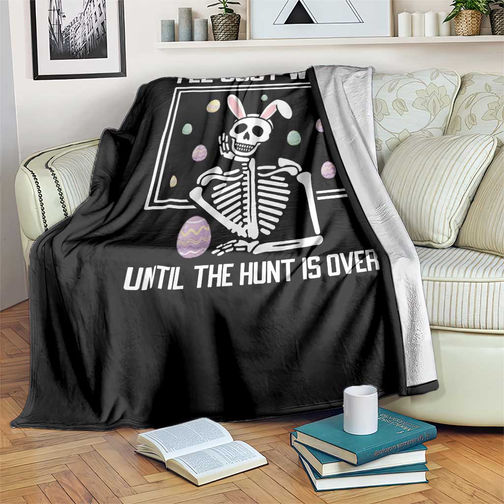 Funny Easter Skeleton Throw Blanket I'll Just Wait Until The Hunt Is Over